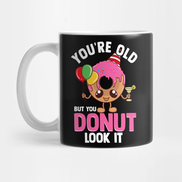 Funny You're old | Birthday Squad Gift | Its My Birthday by Proficient Tees